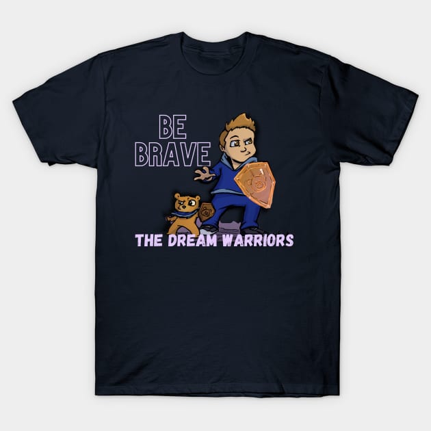 Be Brave - The Dream Warriors T-Shirt by Alt World Studios